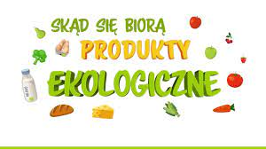 Skad sie biora produkty ekologiczne